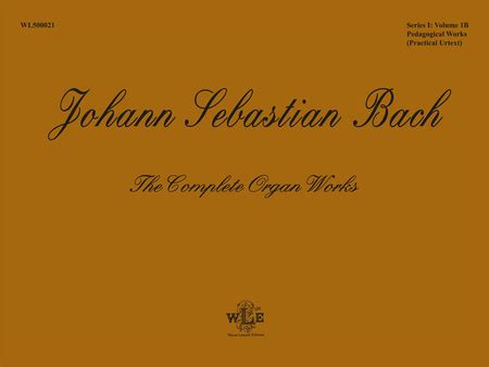 The Complete Organ Works, Volume 1B, Pedagogical Works: Eight Short Preludes And Fugues, Pedal Exercitium, Orgel-Buchlein